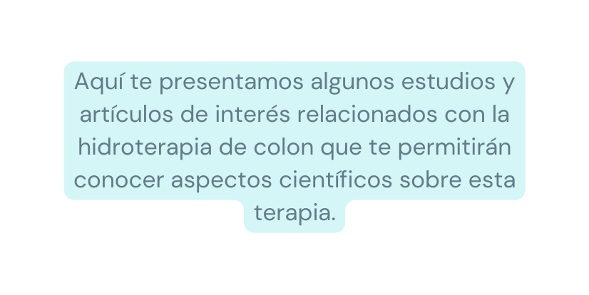 Aquí te presentamos algunos estudios y artículos de interés relacionados con la hidroterapia de colon que te permitirán conocer aspectos científicos sobre esta terapia