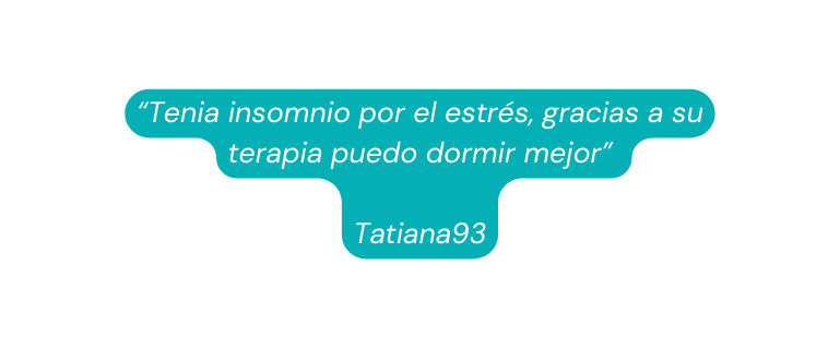 Tenia insomnio por el estrés gracias a su terapia puedo dormir mejor Tatiana93