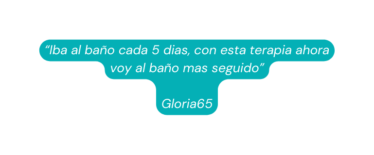Iba al baño cada 5 dias con esta terapia ahora voy al baño mas seguido Gloria65